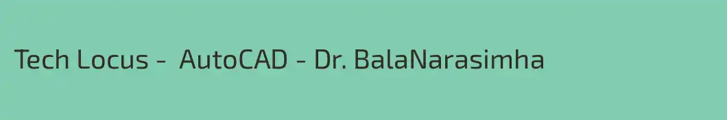 Tech Locus -  AutoCAD - Dr. BalaNarasimha 